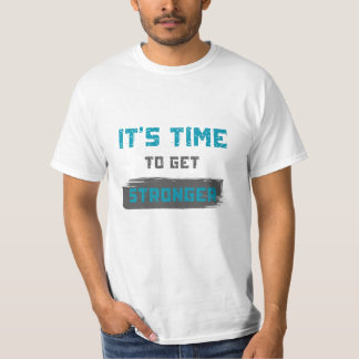 Es ist Zeit, stärker zu werden T-Shirt.     T-Shirt