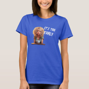 Es ist zu früh T-Shirt