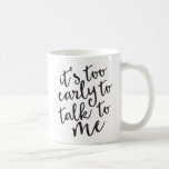 Es ist zu früh, um mit mir zu reden, Funny Mug Kaffeetasse<br><div class="desc">Sie wurden gewarnt! Nicht ein Morgenmensch? Kennt jemanden,  der nicht ist? Nun,  das ist die Tasse für Sie! Hübsche Handschrift Zauber eine ernsthafte Warnung für jeden,  der will,  Sie vor Ihrer morgendlichen Tasse,  oder Tassen,  Kaffee anzusprechen.</div>