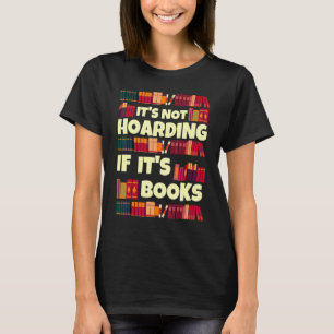 Es ist zu horten, wenn Bücher für Leser zitieren T-Shirt