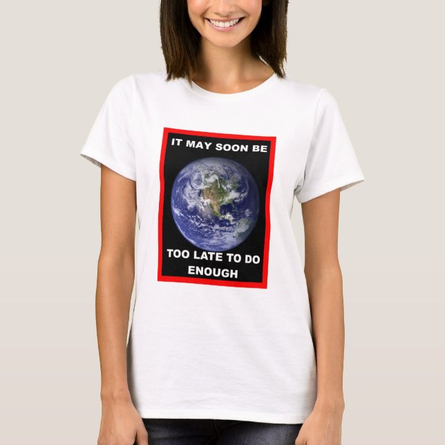 ES KANN BALD ZU SPÄT SEIN T-Shirt (Vorderseite)