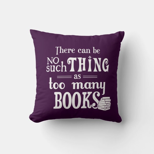 Es kann keine solche Sache wie zu viele Bücher Kissen (Vorderseite)