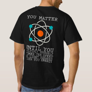 Es kommt darauf an, bis man seine eigene Physik mu T-Shirt