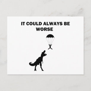 Es könnte immer schlimmer sein postkarte