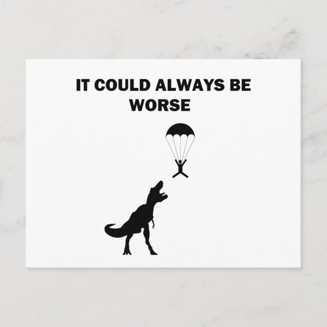 Es könnte immer schlimmer sein postkarte (Vorderseite)