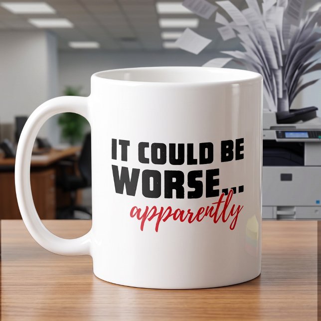 Es könnte schlimmer sein | BÜRO HUMOR Kaffeetasse (Von Creator hochgeladen)