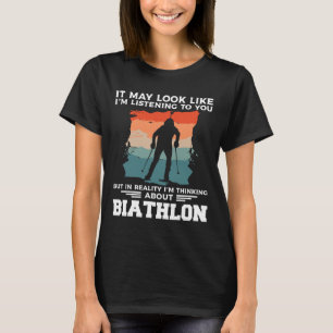 Es könnte so aussehen, als höre ich dir Biathlon B T-Shirt