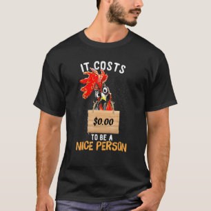 Es Kostet 000 Eine Netter Mensch Zu Sein Huhn T-Shirt