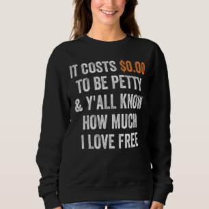 Es kostet 000, klein zu sein und du weißt, wie vie sweatshirt