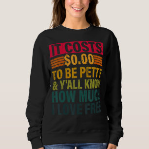 Es kostet 000, klein zu sein und Sie wissen alle, Sweatshirt