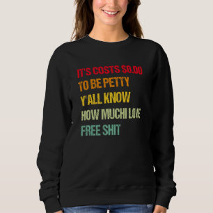 Es kostet $0.00, klein zu sein, Y's alle wissen, w Sweatshirt