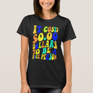 Es kostet 0 Dollar, ein netter, farbenfroher Mensc T-Shirt