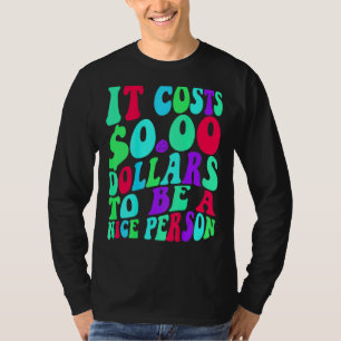 Es kostet 0 Dollar, ein netter, farbenfroher Mensc T-Shirt