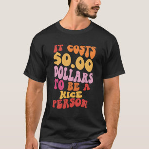 Es kostet 0 Dollar, ein netter, farbenfroher Mensc T-Shirt