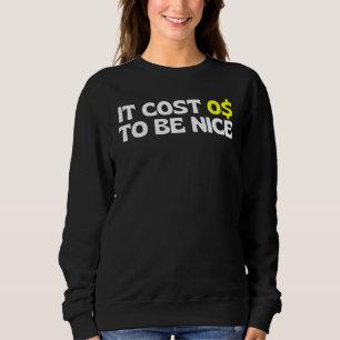Es kostet Null Dollar, nett zu sein, es kostet 0 e Sweatshirt