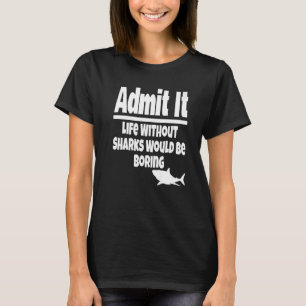 Es Leben ohne Haie wäre langweilig Ozean zugeben T-Shirt