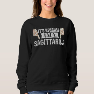 Es liegt daran, dass ich ein Schütze Zodiac Signin Sweatshirt
