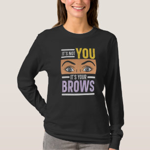 Es liegt nicht an dir, sondern an deinen Brauen Au T-Shirt