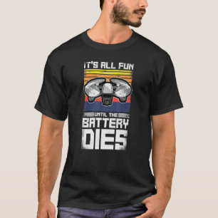 Es macht alles Spaß, bis die Batterie stirbt Drohn T-Shirt