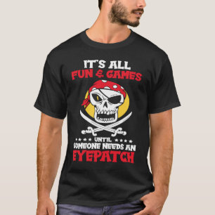 Es macht Spaß, bis jemand Eyepatch braucht T-Shirt