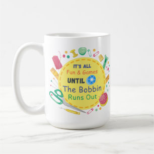 Es macht Spaß und Spiele, bis Bobbin raus geht Kaffeetasse