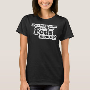 Es macht Spaß und Spiele, bis die Fed mich zeigen T-Shirt