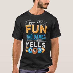 Es macht Spaß und Spiele, bis jemand Bingo schreit T-Shirt