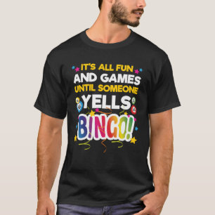 Es macht Spaß und Spiele, bis jemand Bingo schreit T-Shirt