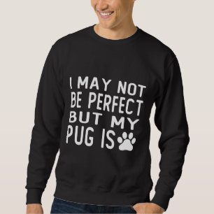 Es mag nicht perfekt sein, aber mein Mops ist Gesc Sweatshirt