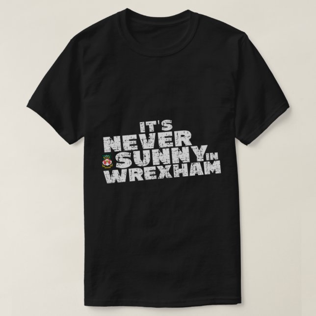 Es_s Never Sunny in Wrexham, Anhänger von Wrexham T-Shirt (Design vorne)