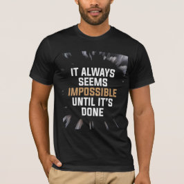 Es scheint immer unmöglich, bis es getan ist – Mut T-Shirt
