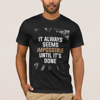 Es scheint immer unmöglich, bis es getan ist – Mut T-Shirt