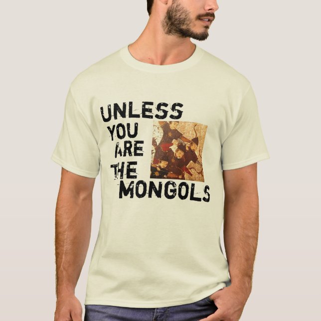 Es sei denn Sie die Mongolen sind T-Shirt (Vorderseite)