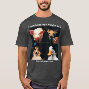 Es sieht genauso dumm aus, wenn man es lustig mach T-Shirt