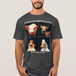 Es sieht genauso dumm aus, wenn man es lustig mach T-Shirt