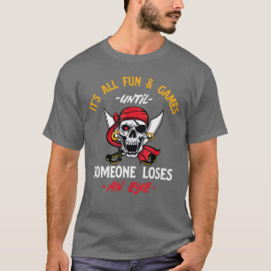 Es sind alles lustige Spiele, bis jemand ein Auge T-Shirt