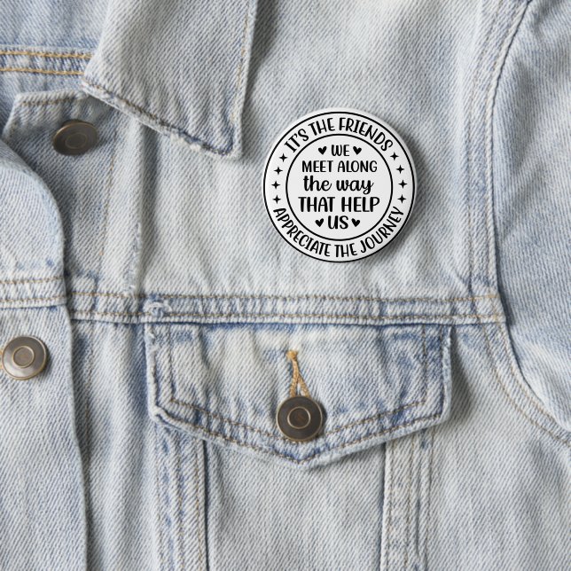 Es sind die Freunde, die wir auf unserem Weg treff Button (Beispiel)