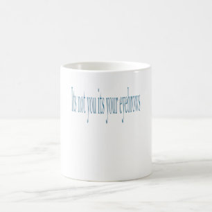 Es sind nicht Sie Ihre Augenbrauen Kaffeetasse