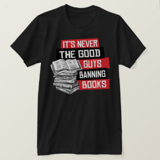 Es sind nie die guten Typ, die Bücher verbieten T-Shirt