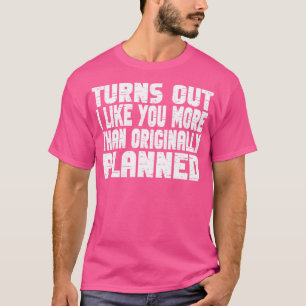 Es stellt sich heraus, dass ich Ihnen mehr ähnele T-Shirt