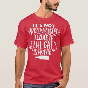 Es trinkt nicht allein, wenn die Katze Zuhause Fun T-Shirt