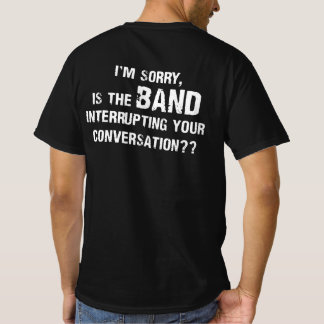 Es tut mir leid, dass die Band Ihre Gespräche unte T-Shirt