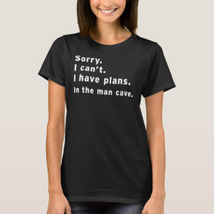Es tut mir leid, dass es keine Pläne in der Höhle T-Shirt