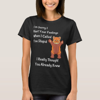 Es tut mir leid, dass ich deine Gefühle verletzt h T-Shirt