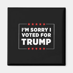 Es tut mir leid, dass ich für Trump gestimmt habe Magnet