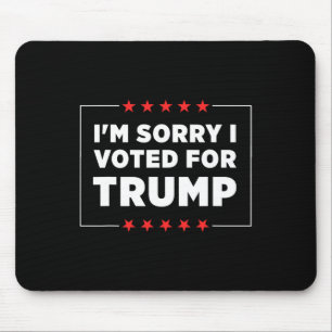 Es tut mir leid, dass ich für Trump gestimmt habe Mousepad