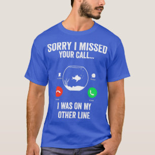 Es tut mir leid, dass ich Ihren Anruf auf der ande T-Shirt