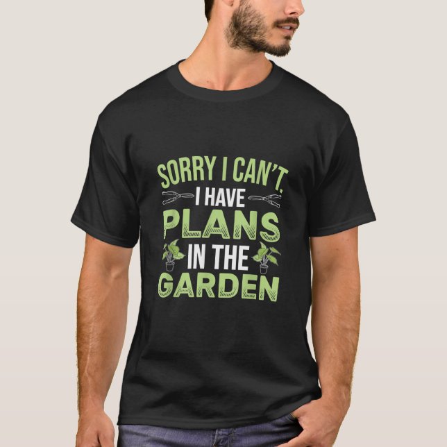 Es tut mir leid, dass ich keine Pläne im Garten ha T-Shirt (Vorderseite)