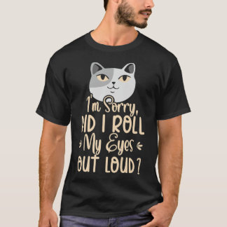 Es tut mir leid, dass ich meine Augen aus lauter a T-Shirt