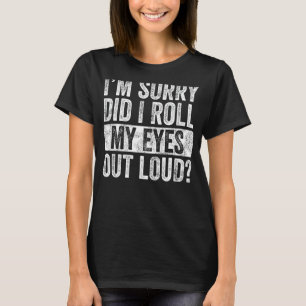 Es tut mir leid, dass ich meine Augen aus Loud, Fu T-Shirt